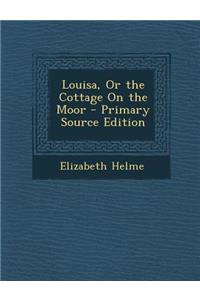 Louisa, or the Cottage on the Moor
