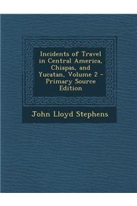 Incidents of Travel in Central America, Chiapas, and Yucatan, Volume 2