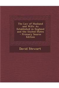 The Law of Husband and Wife: As Established in England and the United States - Primary Source Edition