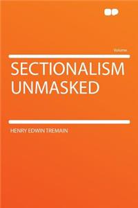 Sectionalism Unmasked