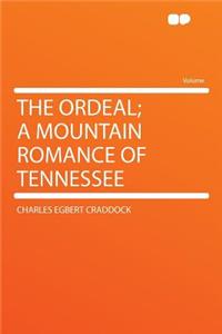 The Ordeal; A Mountain Romance of Tennessee