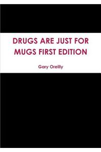 Drugs are Just for Mugs First Edition