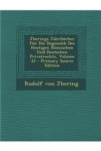 Jherings Jahrbucher Fur Die Dogmatik Des Heutigen Romischen Und Deutschen Privatrechts, Volume 33