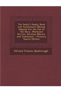 The Sailor's Handy Book and Yachtsman's Manual Adapted for the Use of the Navy, Merhcant Service, Revenue Marine, and Yachtsmen