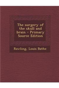 The Surgery of the Skull and Brain