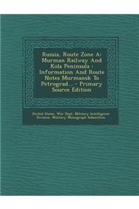 Russia, Route Zone a: Murman Railway and Kola Peninsula: Information and Route Notes Murmansk to Petrograd...