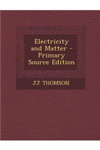 Electricity and Matter - Primary Source Edition
