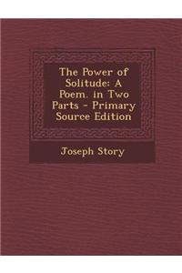 The Power of Solitude: A Poem. in Two Parts