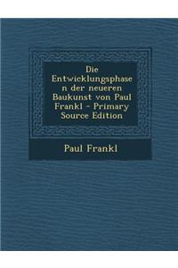 Die Entwicklungsphasen Der Neueren Baukunst Von Paul Frankl - Primary Source Edition