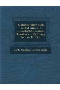 Goldoni Uber Sich Selbst Und Die Geschichte Seines Theaters.