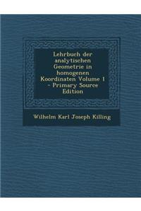 Lehrbuch Der Analytischen Geometrie in Homogenen Koordinaten Volume 1