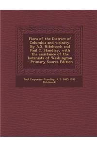 Flora of the District of Columbia and Vicinity. by A.S. Hitchcock and Paul C. Standley, with the Assistance of the Botanists of Washington - Primary S