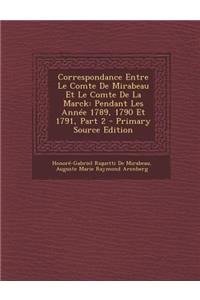 Correspondance Entre Le Comte de Mirabeau Et Le Comte de La Marck: Pendant Les Annee 1789, 1790 Et 1791, Part 2