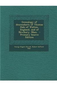 Genealogy of Descendants of Thomas Hale of Walton, England, and of Newbury, Mass.
