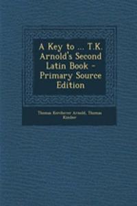 A Key to ... T.K. Arnold's Second Latin Book - Primary Source Edition