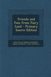 Friends and Foes from Fairy Land - Primary Source Edition