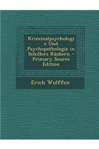 Kriminalpsychologie Und Psychopathologie in Schillers Raubern