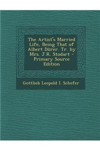 The Artist's Married Life, Being That of Albert Durer. Tr. by Mrs. J.R. Stodart