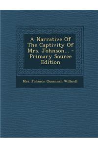 A Narrative of the Captivity of Mrs. Johnson... - Primary Source Edition