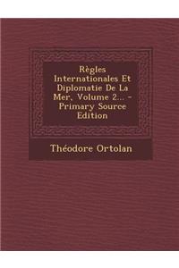Regles Internationales Et Diplomatie de La Mer, Volume 2... - Primary Source Edition