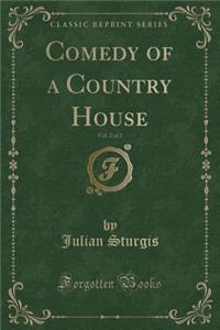 Comedy of a Country House, Vol. 2 of 2 (Classic Reprint)