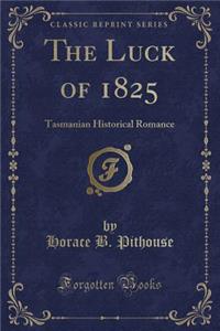 The Luck of 1825: Tasmanian Historical Romance (Classic Reprint)