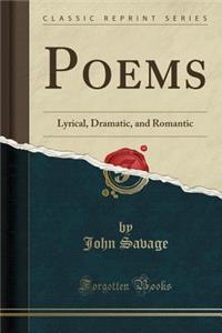 Poems: Lyrical, Dramatic, and Romantic (Classic Reprint)