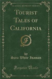 Tourist Tales of California (Classic Reprint)