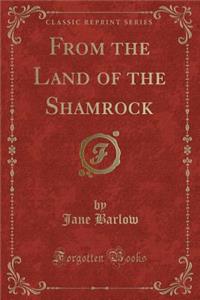 From the Land of the Shamrock (Classic Reprint)