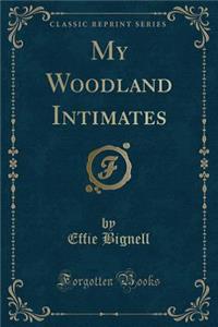 My Woodland Intimates (Classic Reprint)