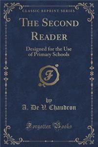 The Second Reader: Designed for the Use of Primary Schools (Classic Reprint)