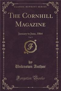 The Cornhill Magazine, Vol. 9: January to June, 1864 (Classic Reprint)