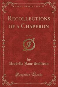 Recollections of a Chaperon, Vol. 1 of 3 (Classic Reprint)
