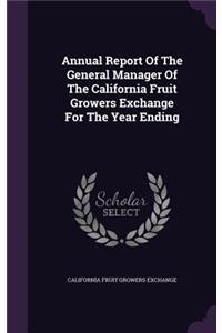 Annual Report Of The General Manager Of The California Fruit Growers Exchange For The Year Ending