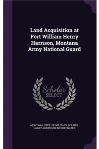 Land Acquisition at Fort William Henry Harrison, Montana Army National Guard