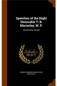 Speeches of the Right Honorable T. B. Macaulay, M. P.