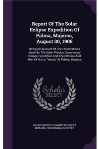 Report of the Solar Eclipse Expedition of Palma, Majorca, August 30, 1905