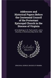 Addresses and Historical Papers Before the Centennial Council of the Protestant Episcopal Church in the Diocese of Virginia