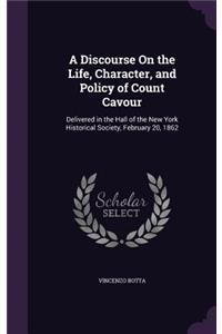 A Discourse On the Life, Character, and Policy of Count Cavour