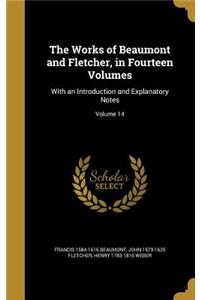 Works of Beaumont and Fletcher, in Fourteen Volumes