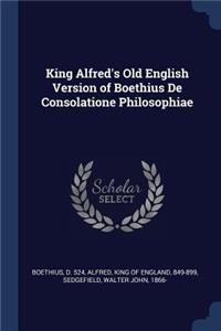 King Alfred's Old English Version of Boethius De Consolatione Philosophiae