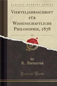 Vierteljahrsschrift FÃ¼r Wissenschaftliche Philosophie, 1878, Vol. 2 (Classic Reprint)