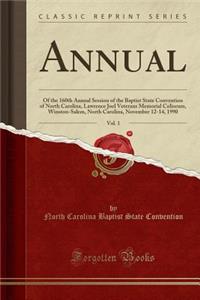 Annual, Vol. 1: Of the 160th Annual Session of the Baptist State Convention of North Carolina, Lawrence Joel Veterans Memorial Coliseum, Winston-Salem, North Carolina, November 12-14, 1990 (Classic Reprint)