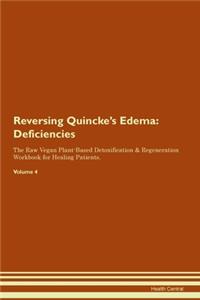 Reversing Quincke's Edema: Deficiencies The Raw Vegan Plant-Based Detoxification & Regeneration Workbook for Healing Patients.Volume 4