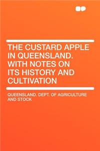 The Custard Apple in Queensland. with Notes on Its History and Cultivation