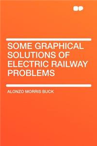 Some Graphical Solutions of Electric Railway Problems