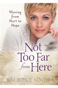 Not too Far from Here