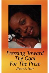 Pressing Toward The Goal For The Prize