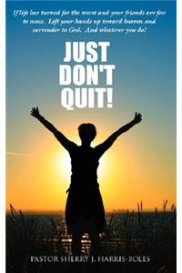 Just Don't Quit!