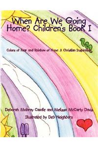 When Are We Going Home? Children's Book I: Colors of Fear and Rainbow of Hope: A Christian Inspiration